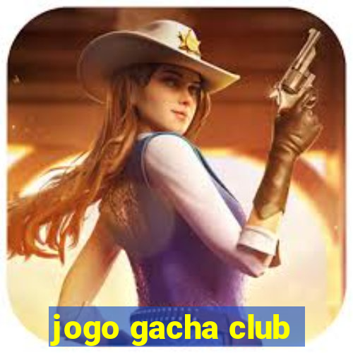 jogo gacha club